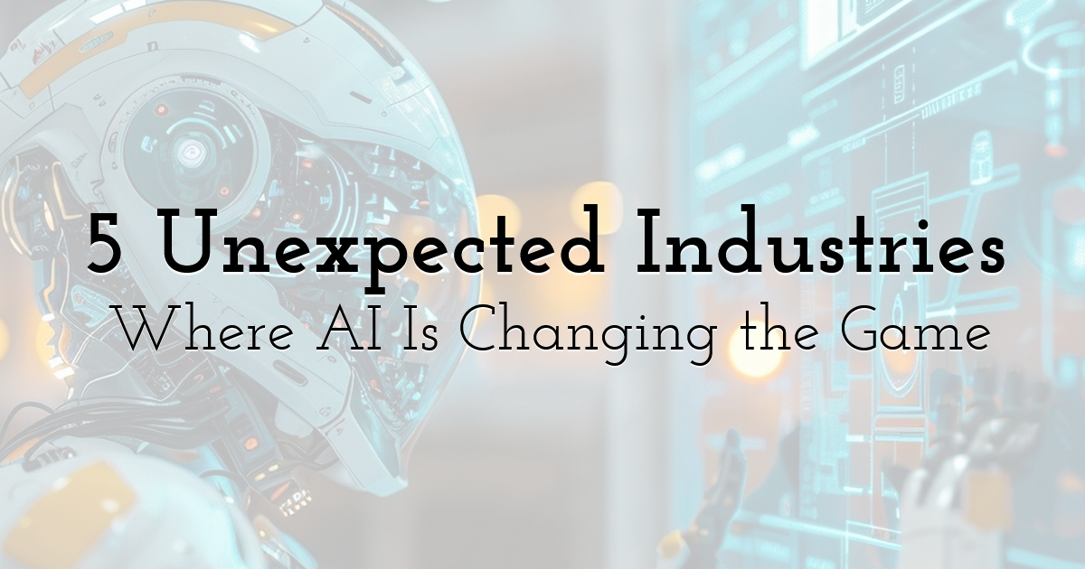 5 Unexpected Industries Where AI Is Changing the Game