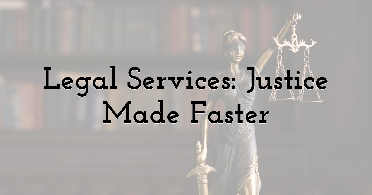 Legal Services: Justice Made Faster