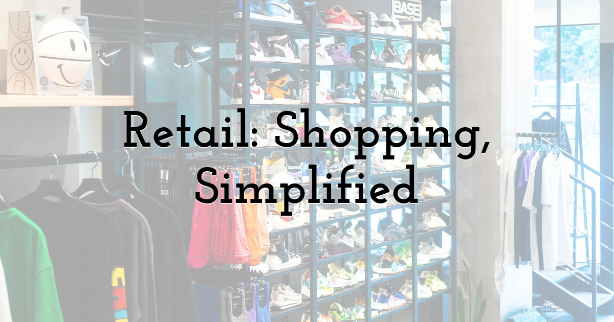 Retail: Shopping, Simplified