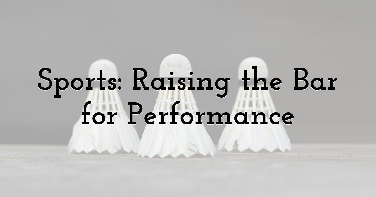 Sports: Raising the Bar for Performance