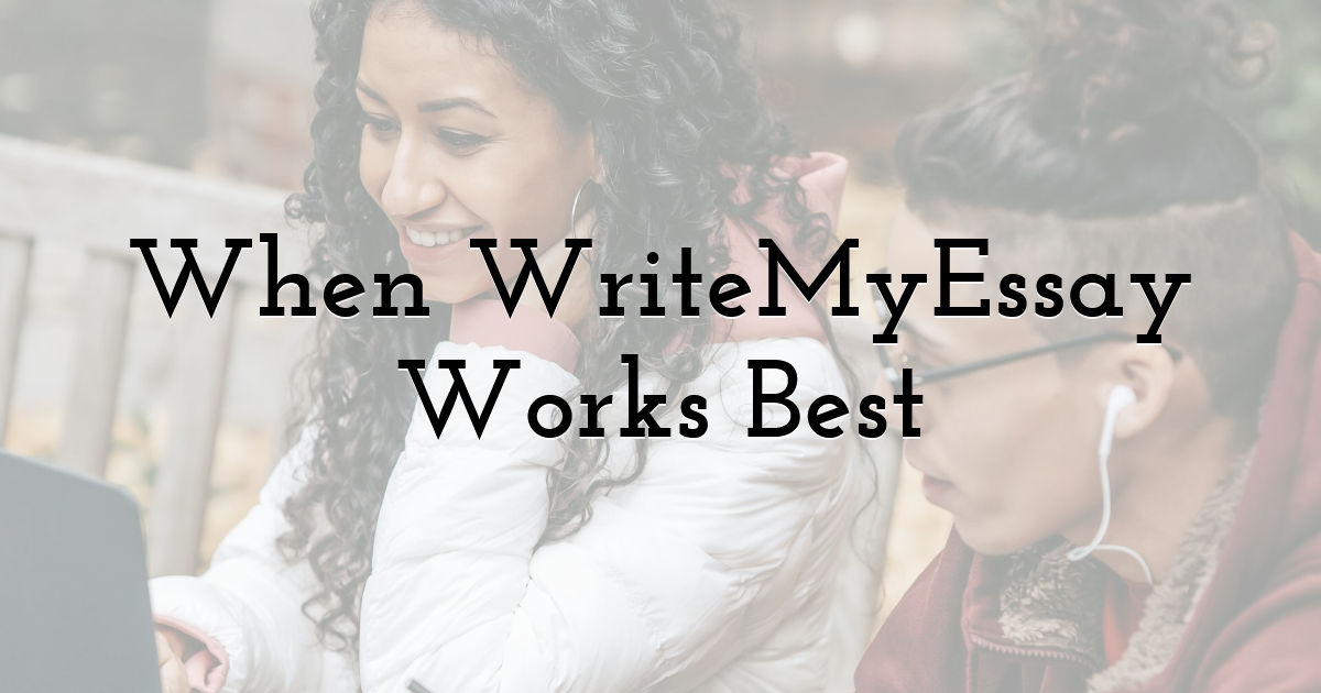 When WriteMyEssay Works Best