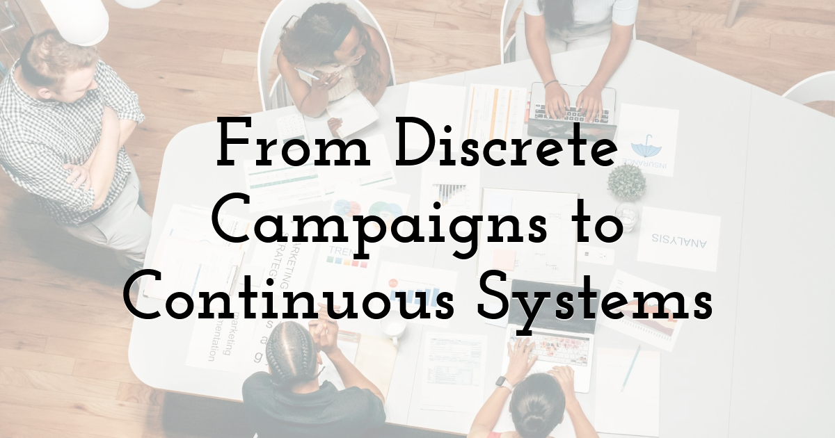 From Discrete Campaigns to Continuous Systems