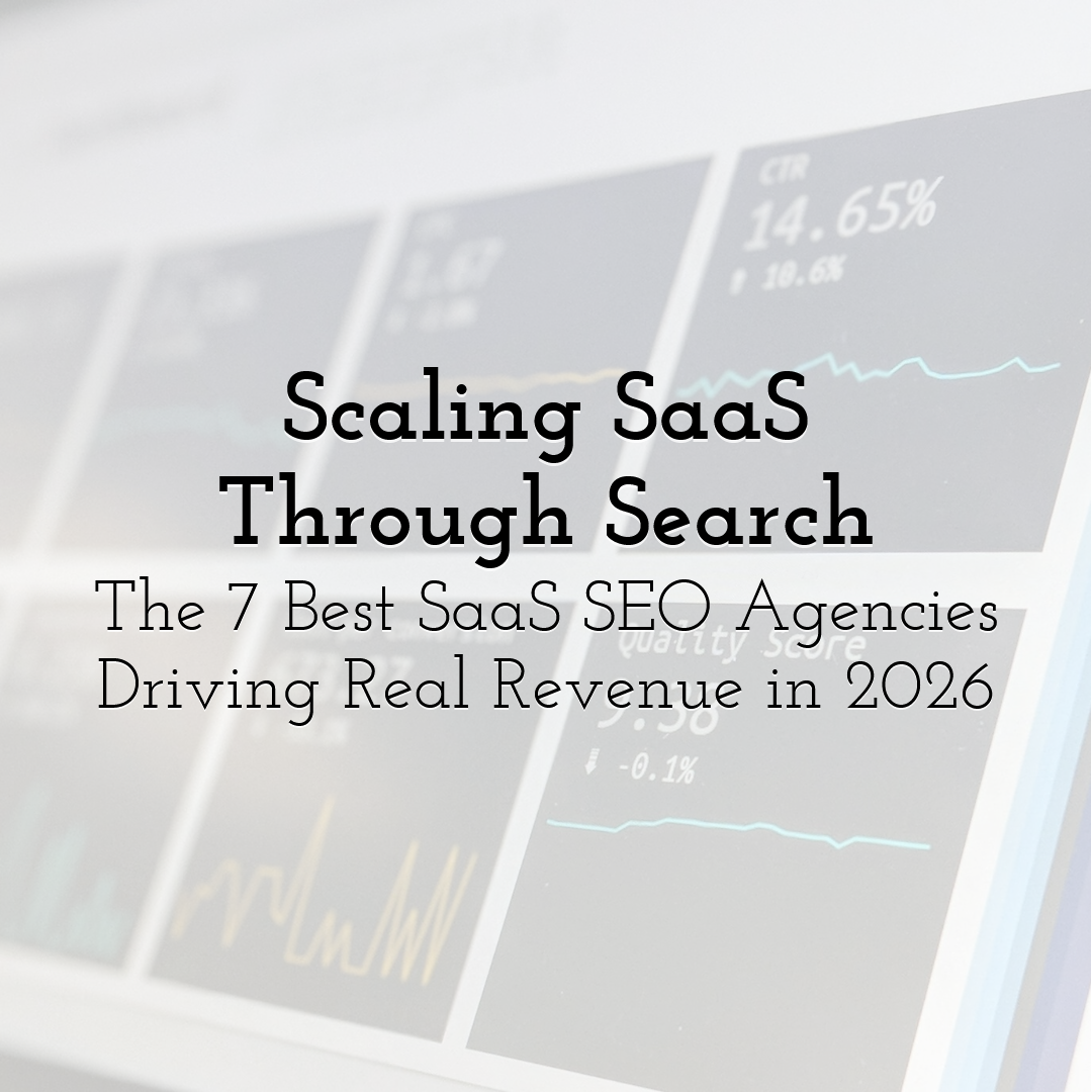 Scaling SaaS Through Search: The 7 Best SaaS SEO Agencies Driving Real Revenue in 2026