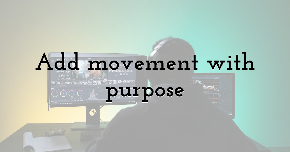 Add movement with purpose