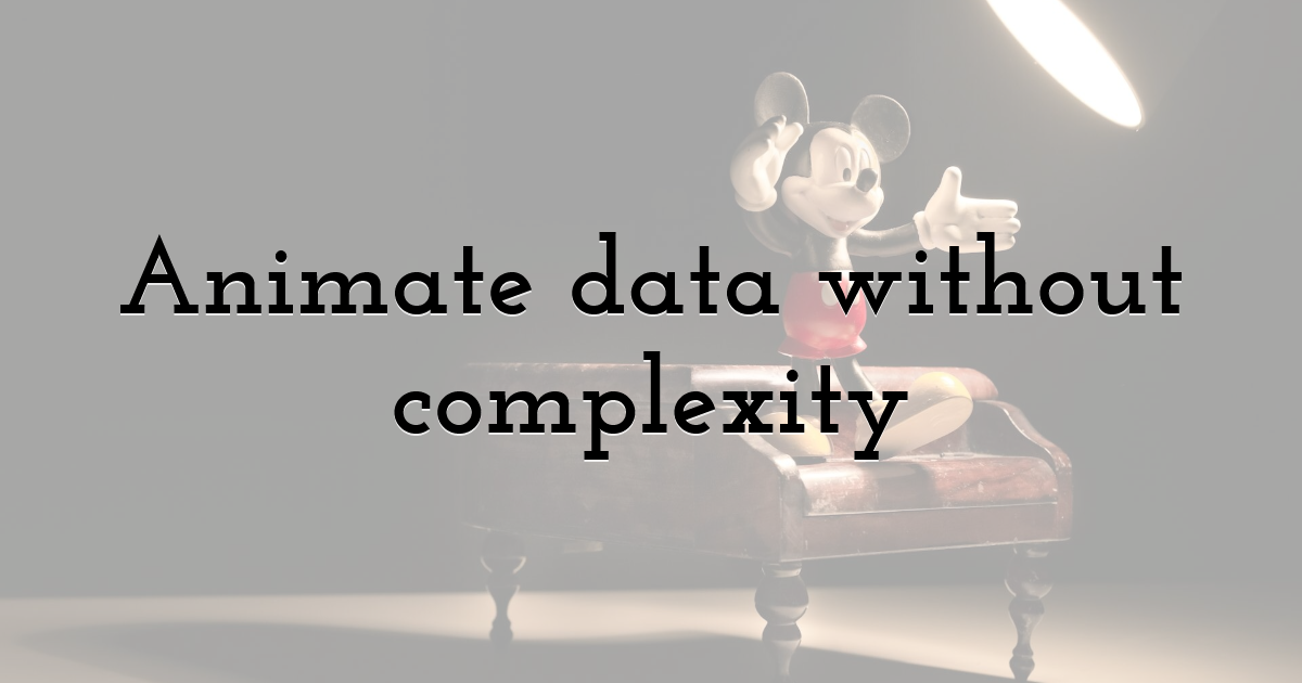 Animate data without complexity