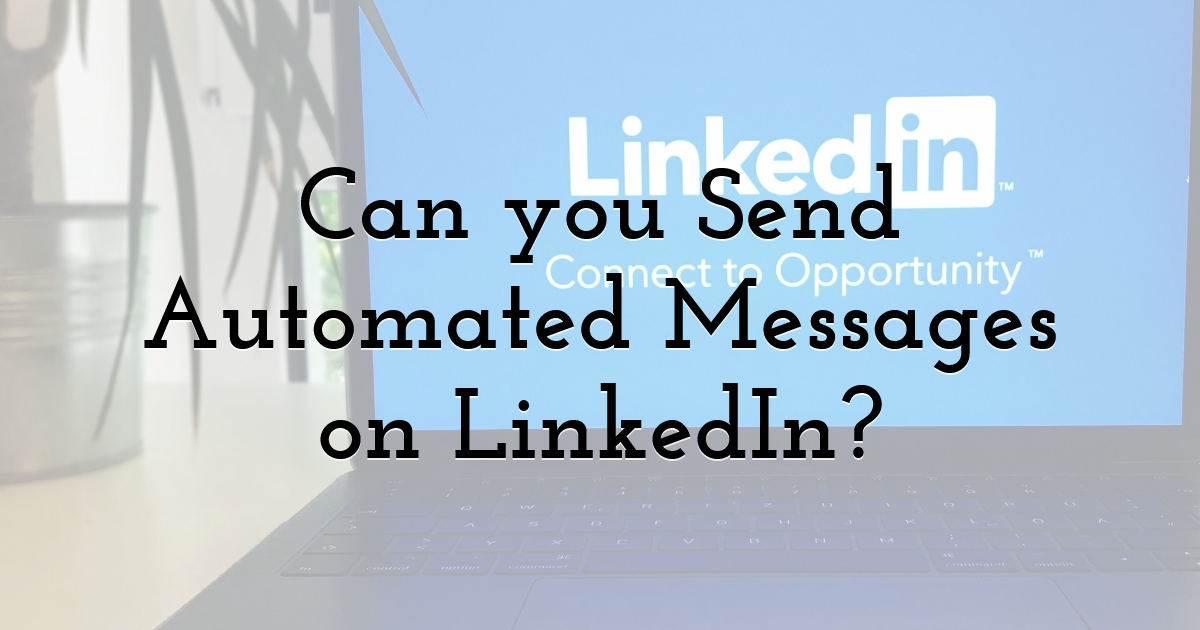 Can you Send Automated Messages on LinkedIn?