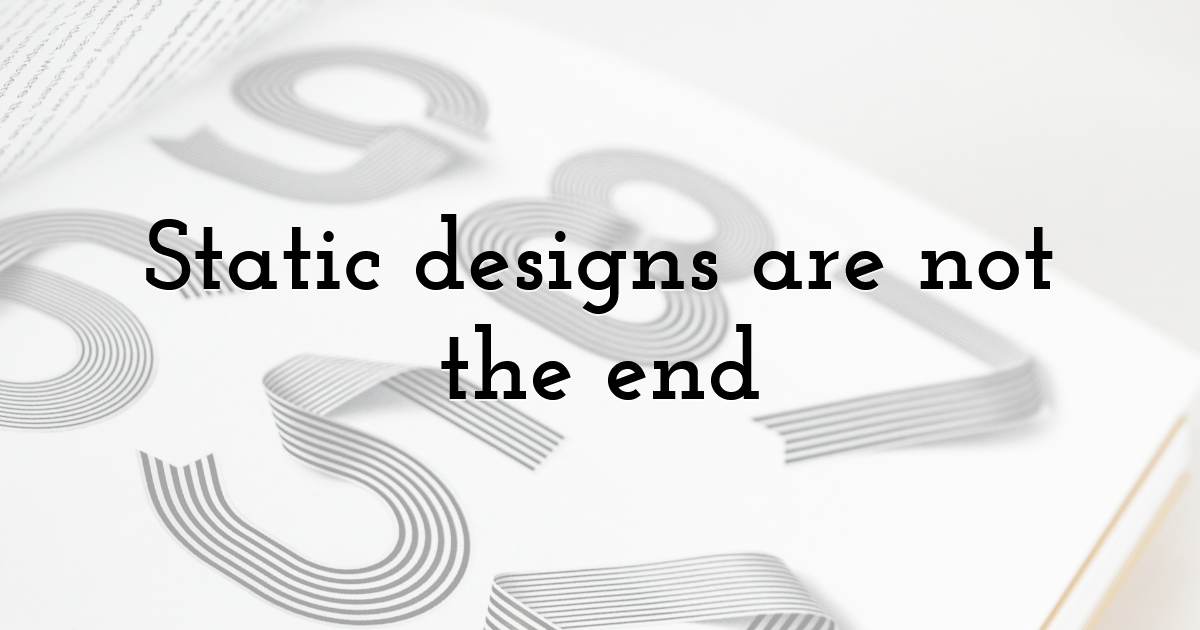 Static designs are not the end