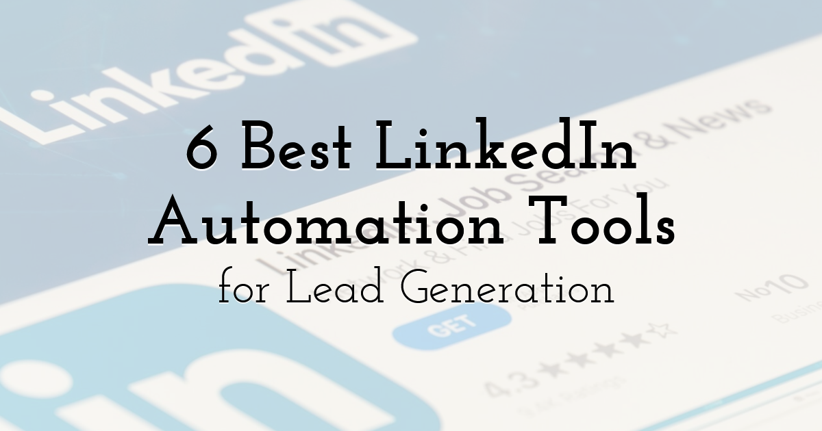 6 Best LinkedIn Automation Tools for Lead Generation
