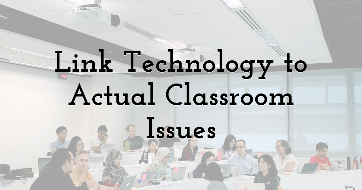 Link Technology to Actual Classroom Issues