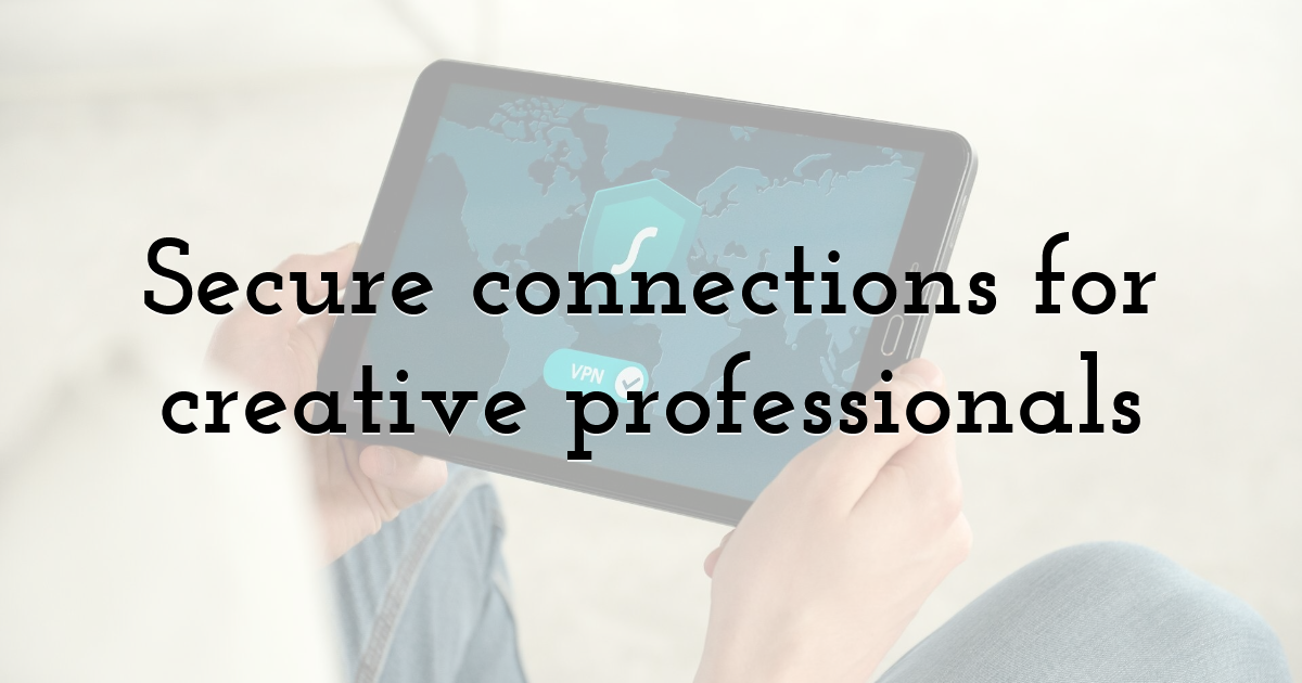 Secure connections for creative professionals