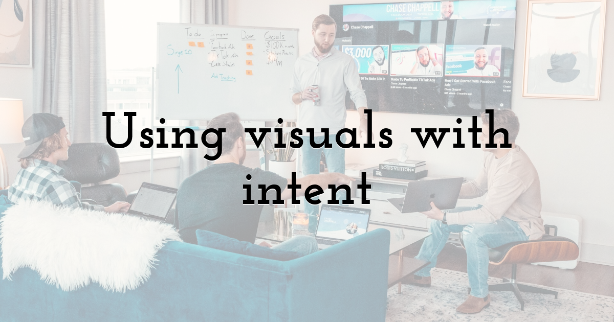 Using visuals with intent