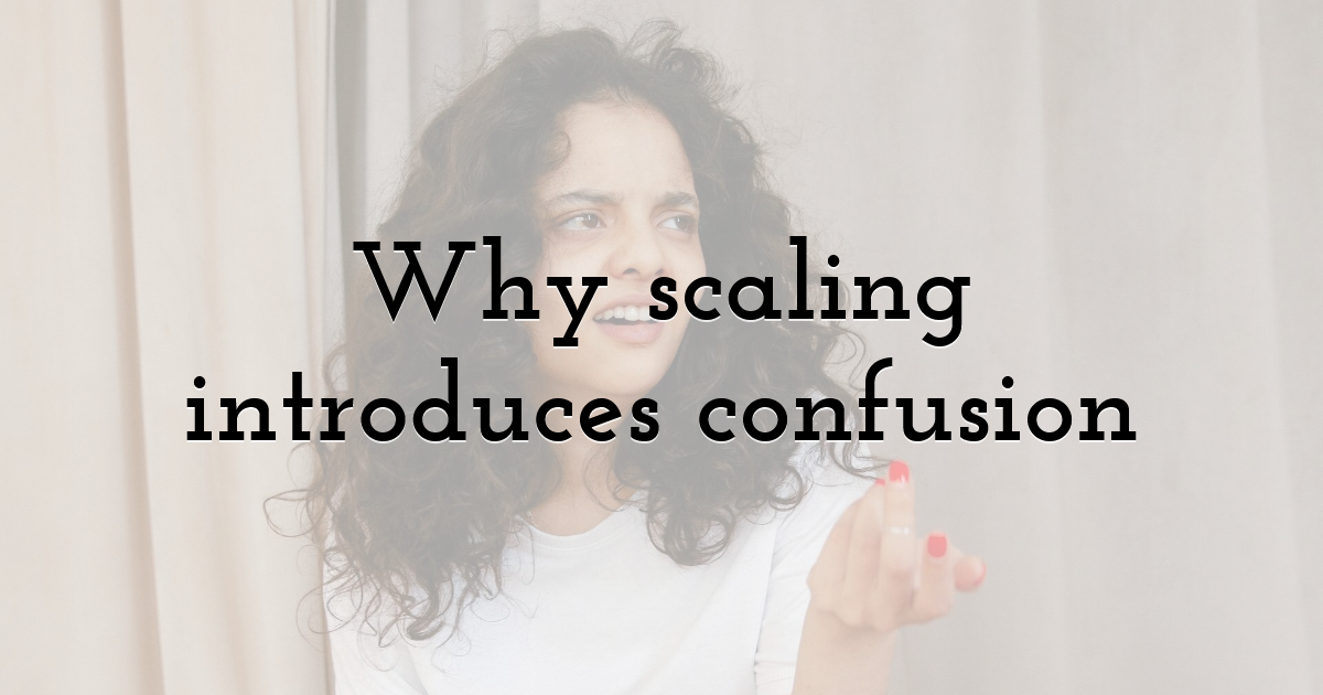 Why scaling introduces confusion