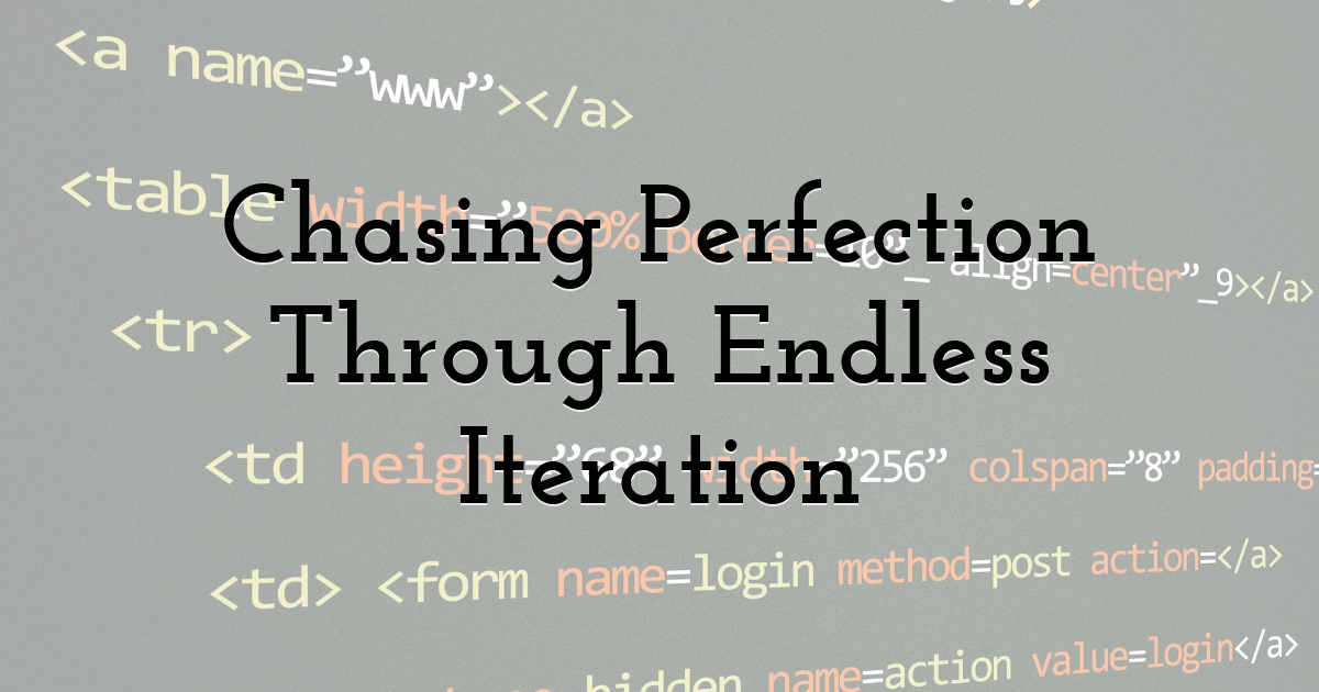 Chasing Perfection Through Endless Iteration