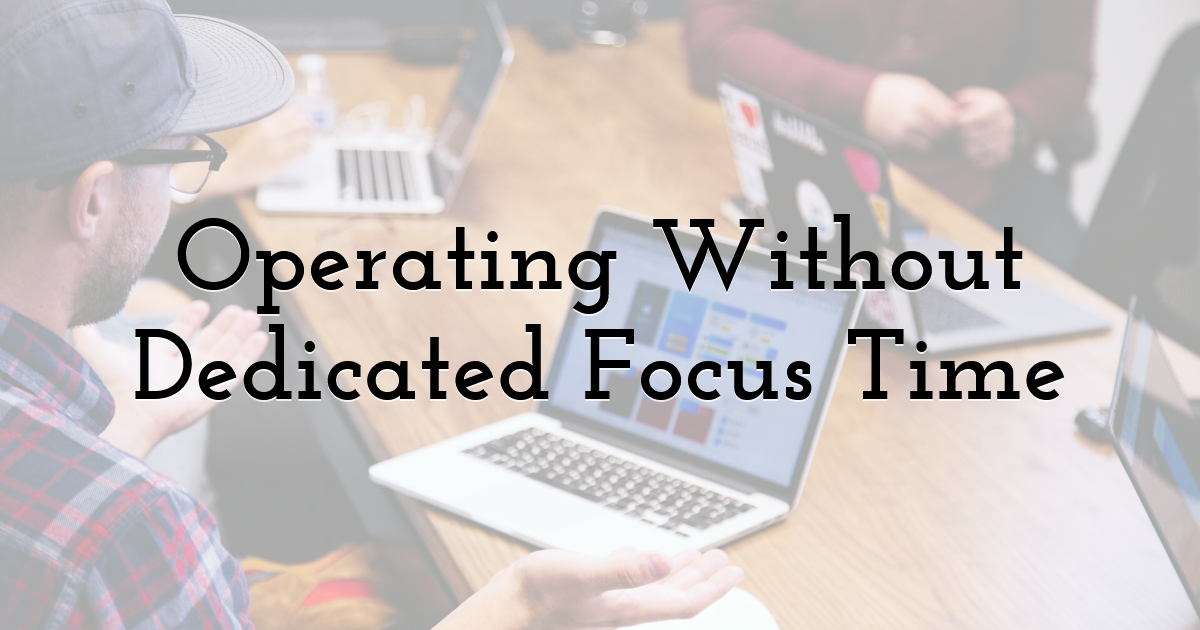 Operating Without Dedicated Focus Time