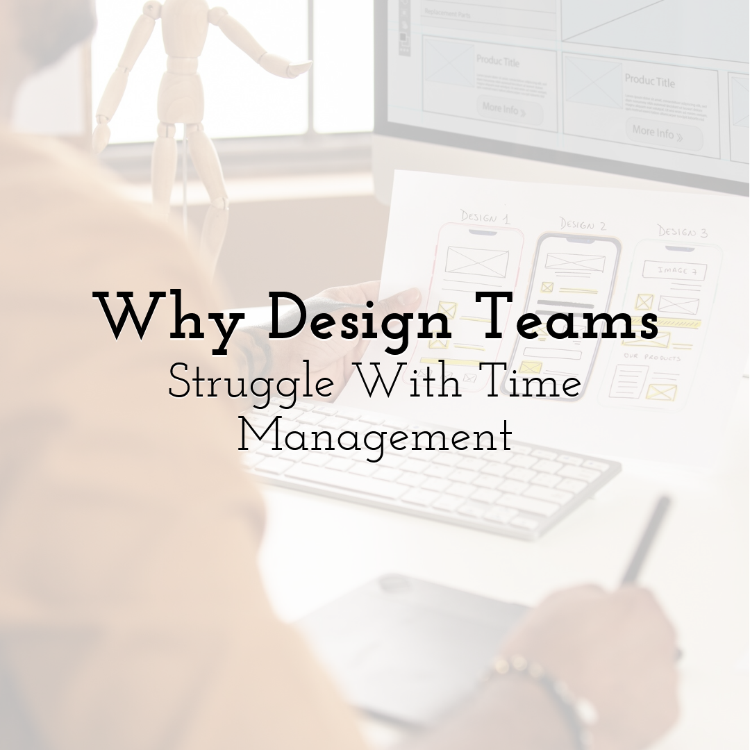 Why Design Teams Struggle With Time Management