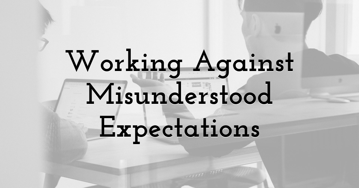 Working Against Misunderstood Expectations