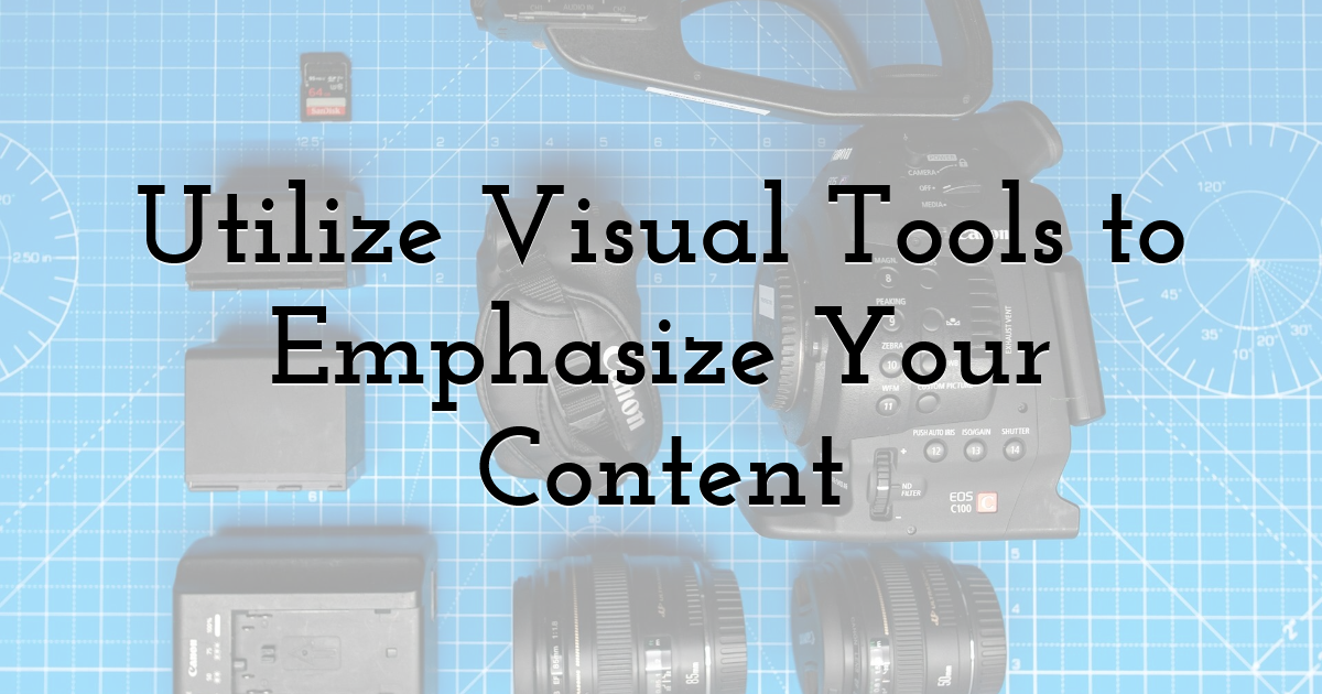 Utilize Visual Tools to Emphasize Your Content