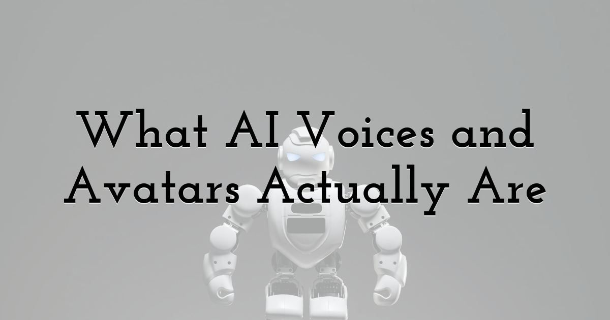 What AI Voices and Avatars Actually Are