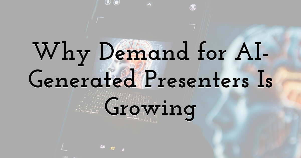 Why Demand for AI-Generated Presenters Is Growing