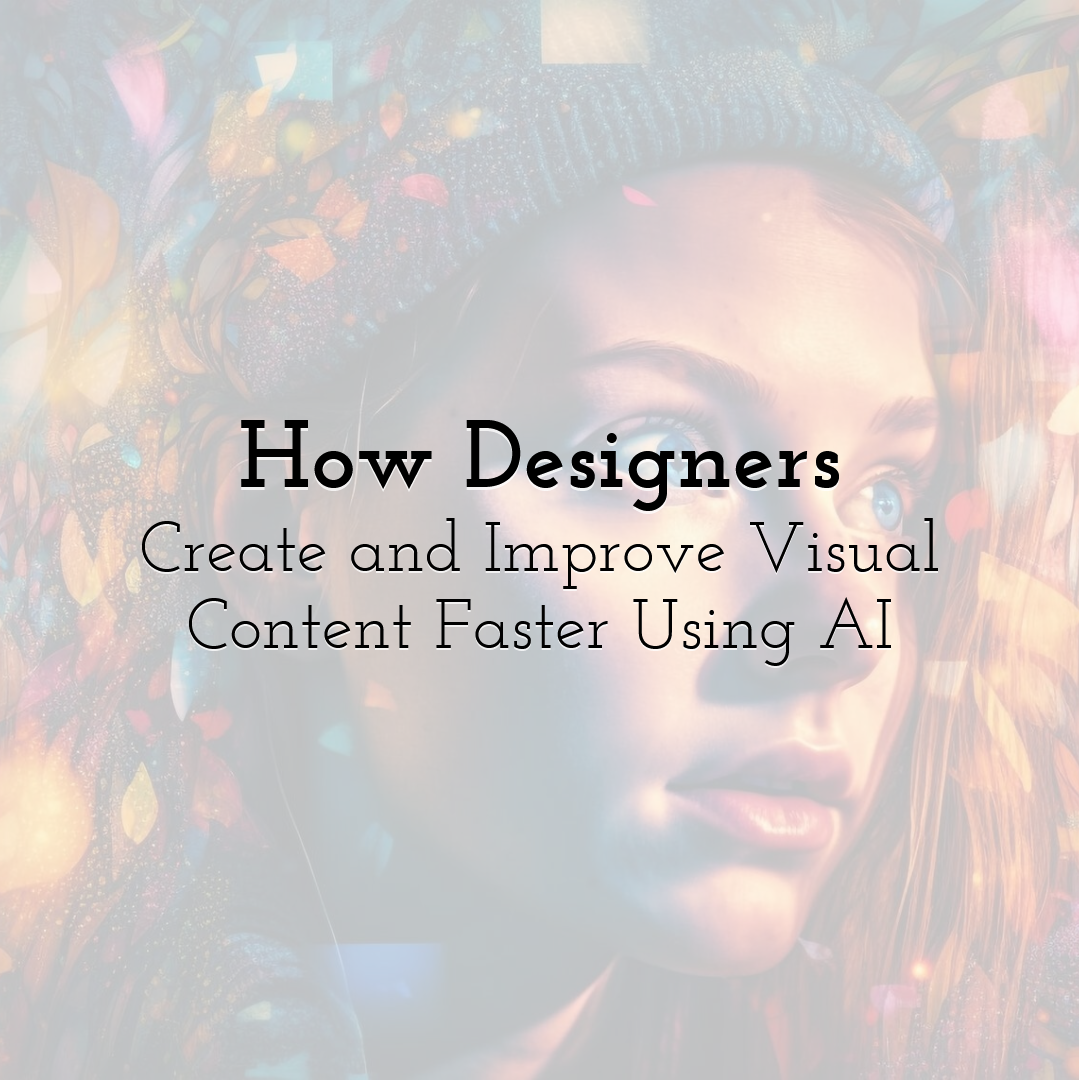 How Designers Create and Improve Visual Content Faster Using AI