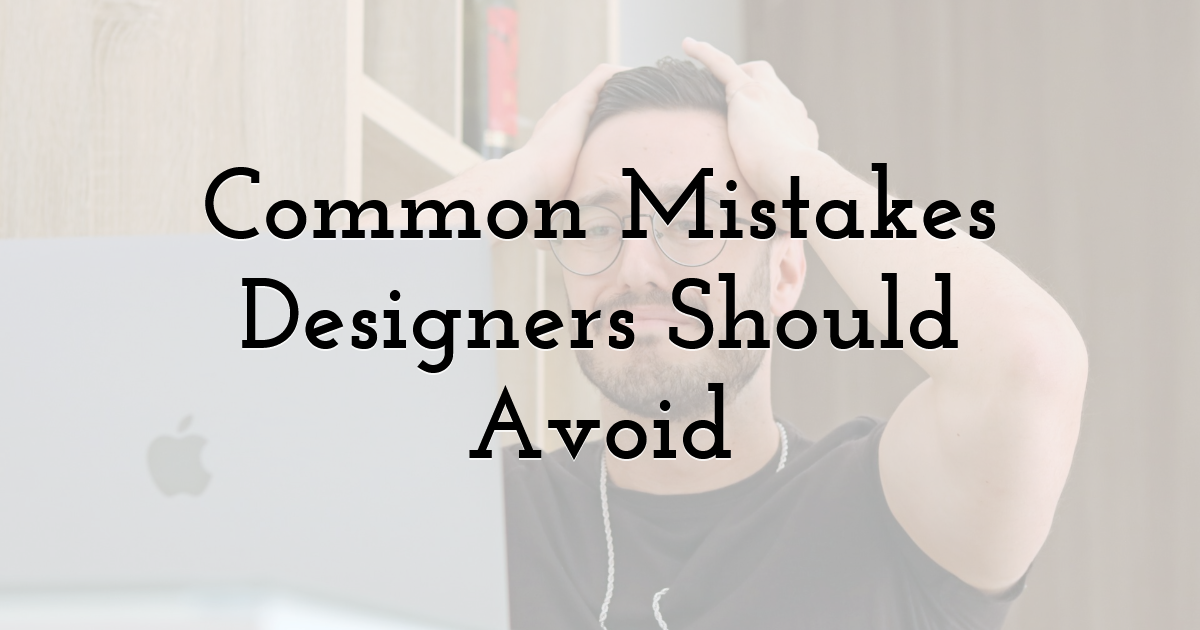 Common Mistakes Designers Should Avoid