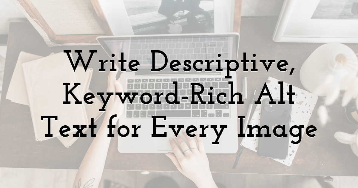 Write Descriptive, Keyword-Rich Alt Text for Every Image