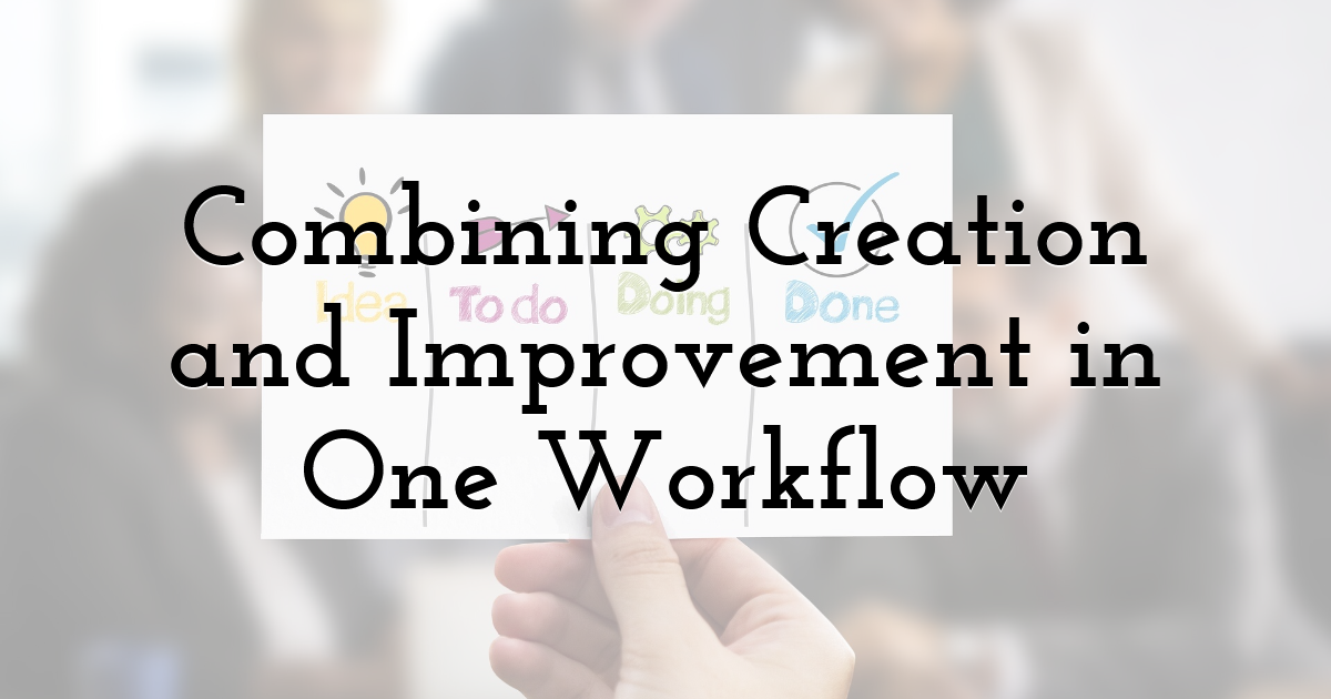 Combining Creation and Improvement in One Workflow