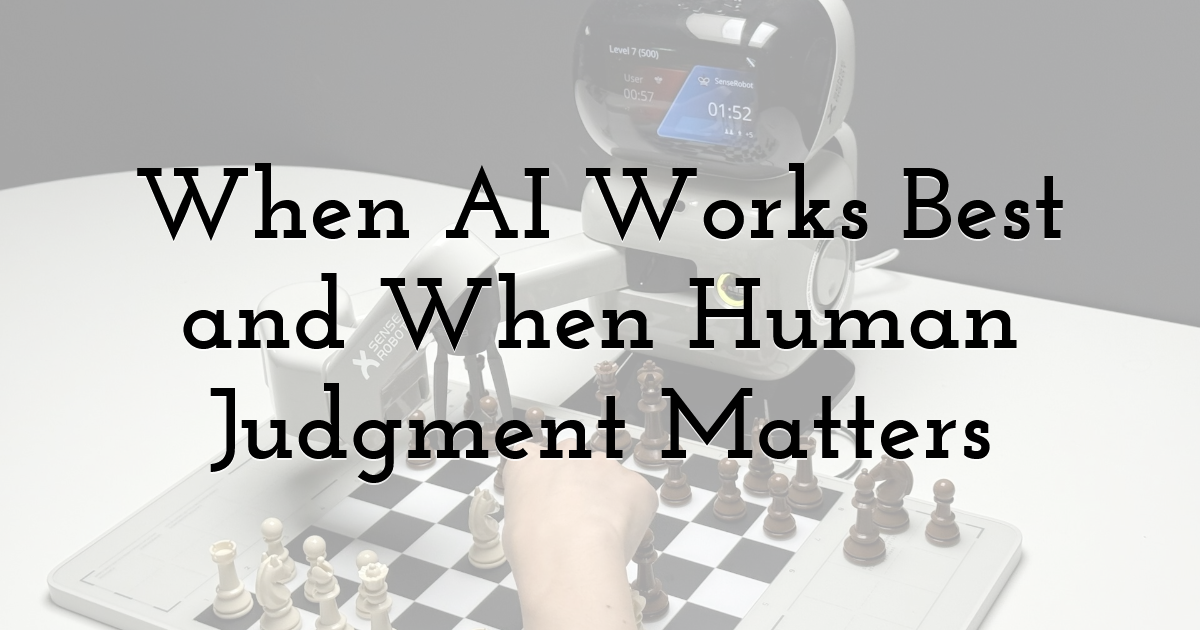 When AI Works Best and When Human Judgment Matters