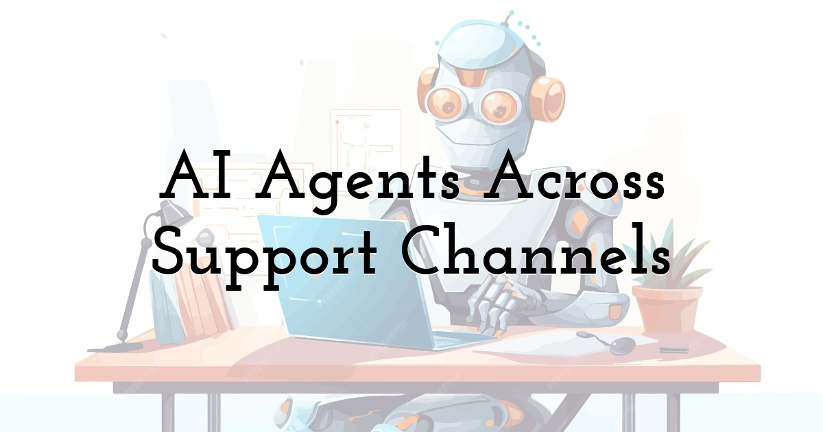 AI Agents Across Support Channels