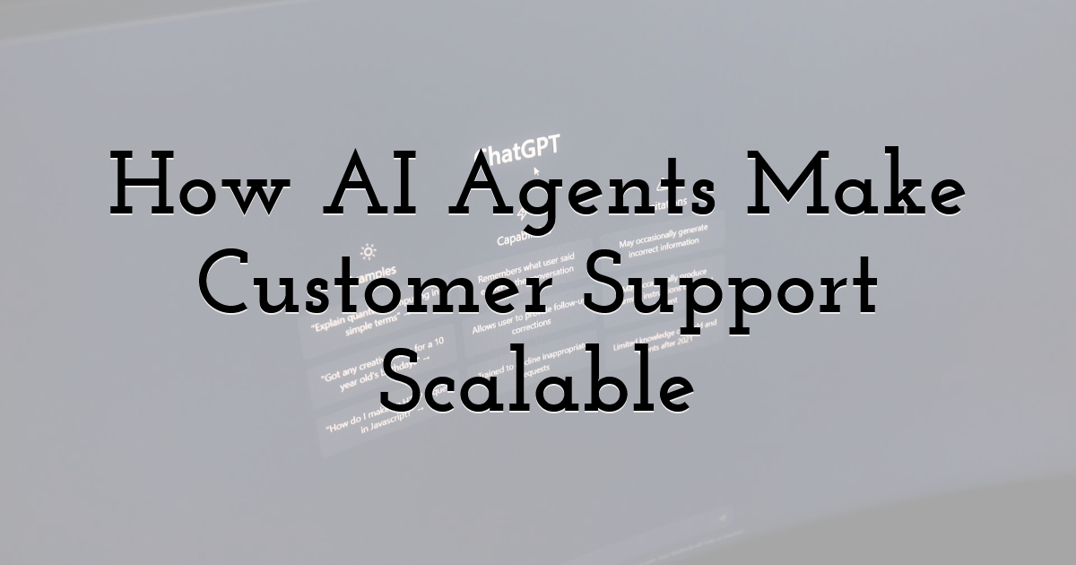 How AI Agents Make Customer Support Scalable