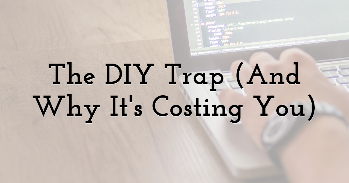 The DIY Trap (And Why It's Costing You)