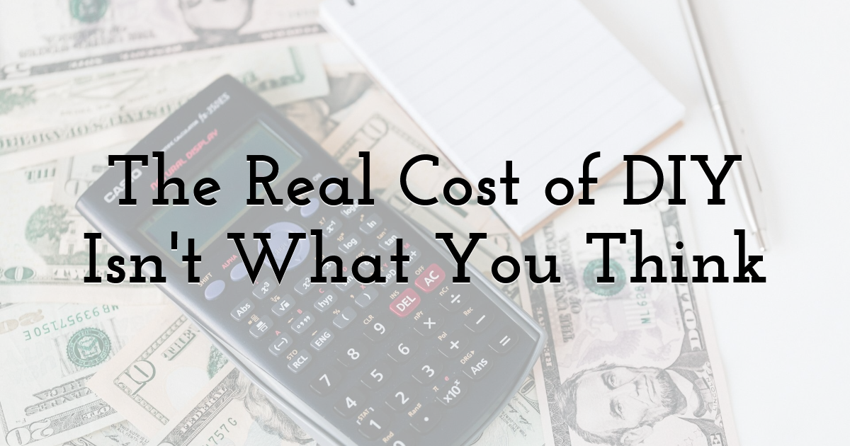The Real Cost of DIY Isn't What You Think