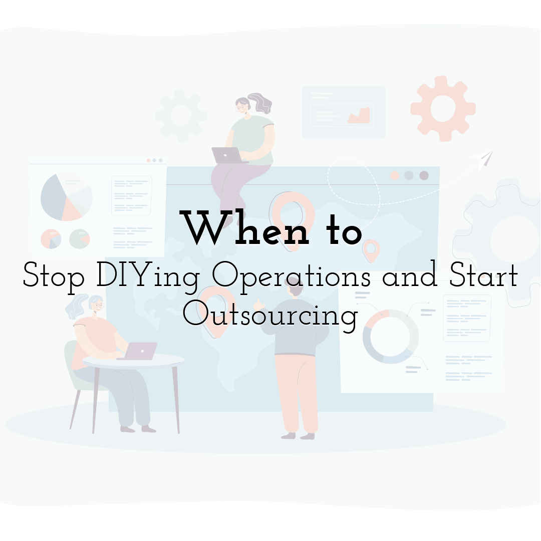 When to Stop DIYing Operations and Start Outsourcing