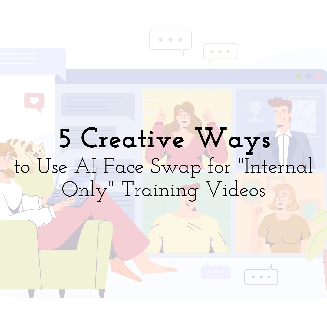 5 Creative Ways to Use AI Face Swap for "Internal Only" Training Videos