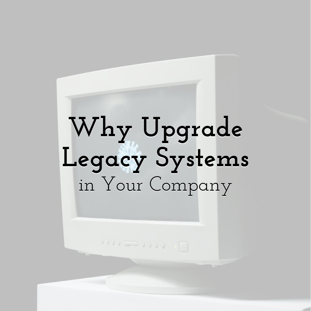 Why Upgrade Legacy Systems in Your Company
