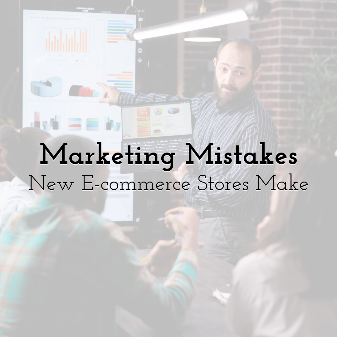 Marketing Mistakes New E-commerce Stores Make