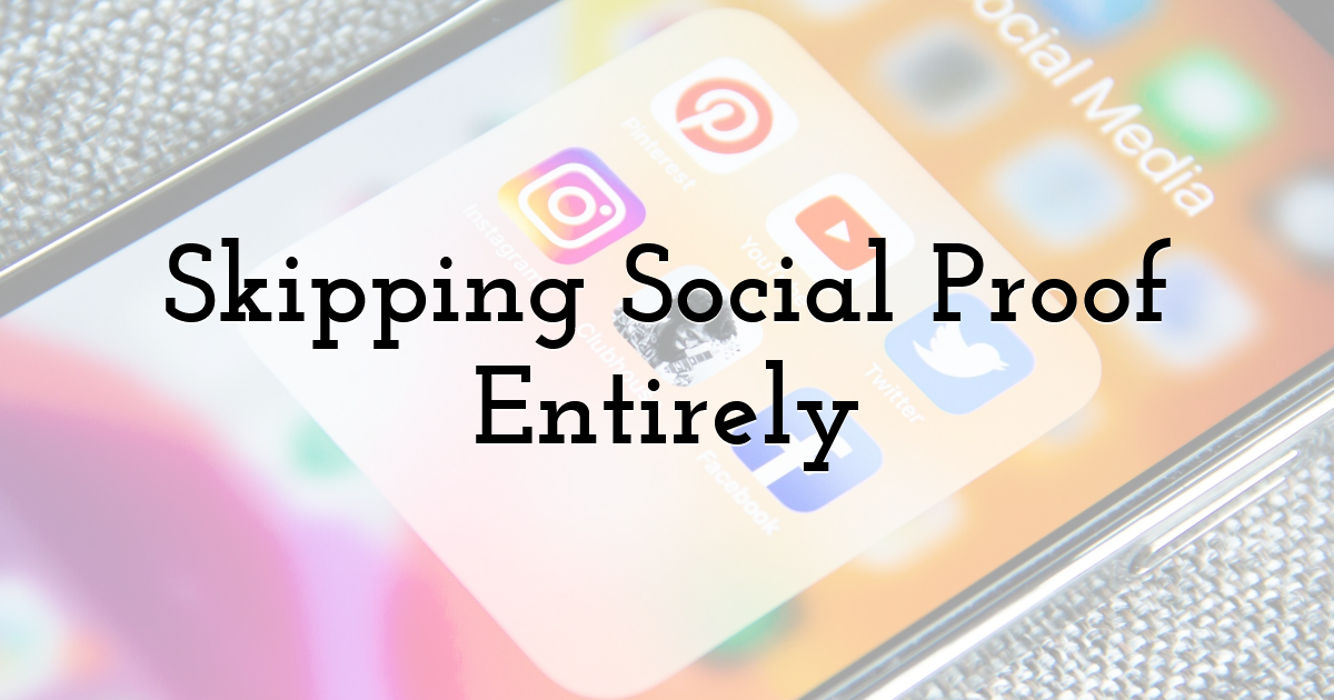 Skipping Social Proof Entirely
