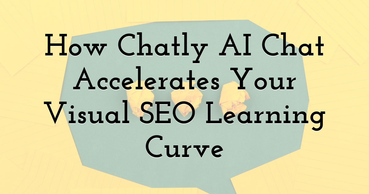 How Chatly AI Chat Accelerates Your Visual SEO Learning Curve