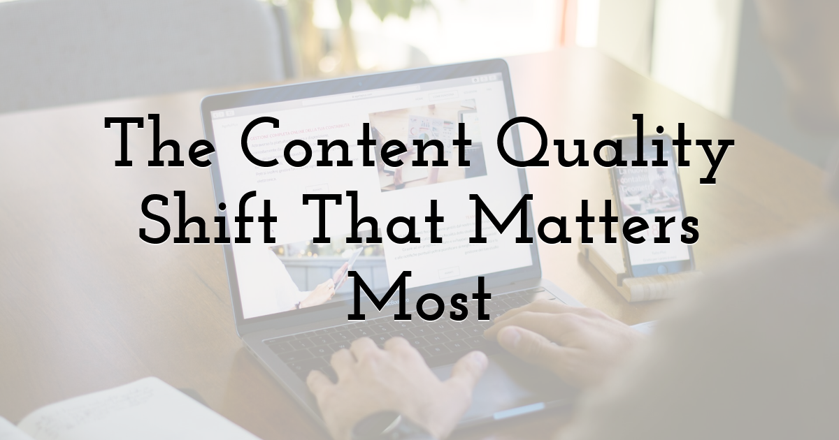 The Content Quality Shift That Matters Most