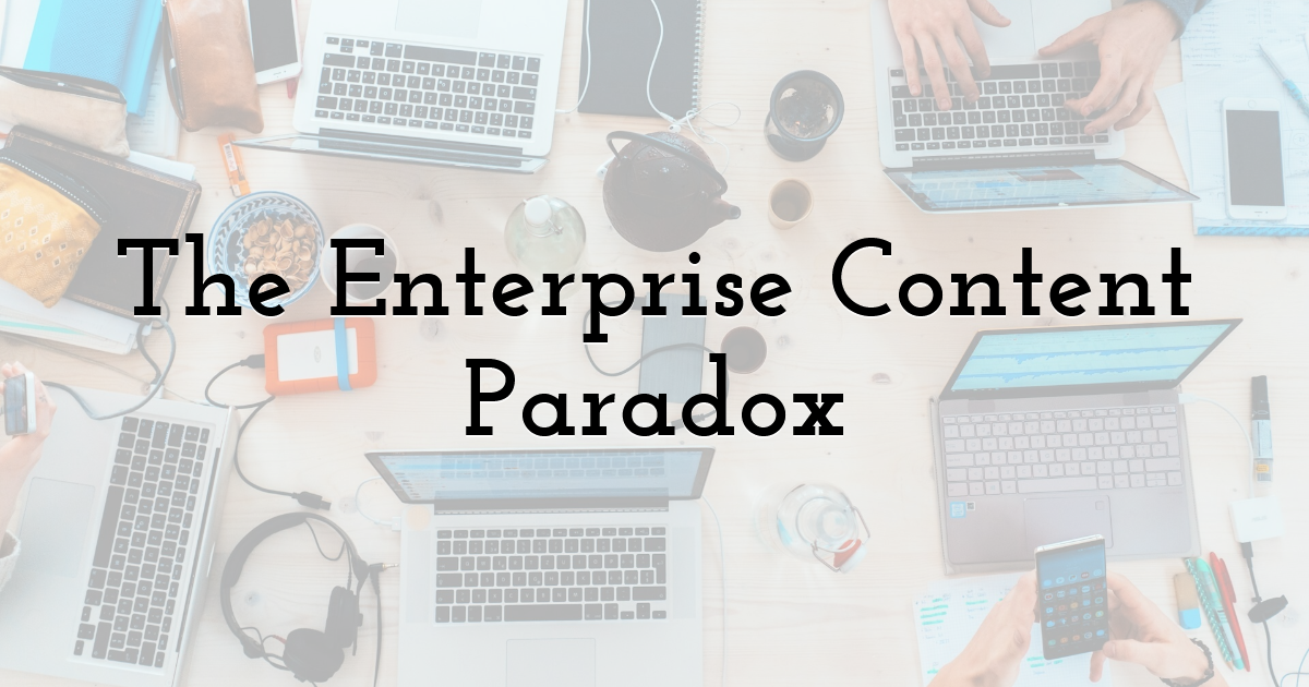 The Enterprise Content Paradox
