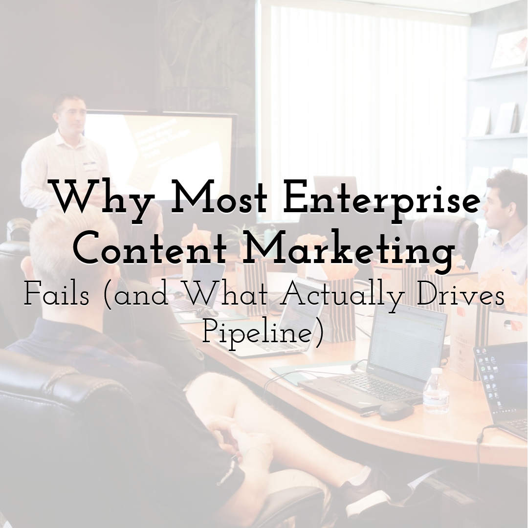 Why Most Enterprise Content Marketing Fails (and What Actually Drives Pipeline)