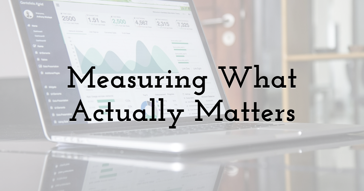 Measuring What Actually Matters