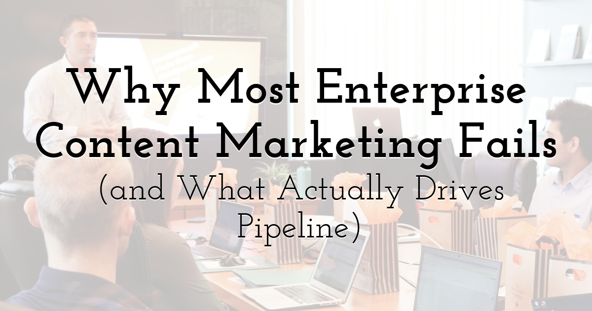 Why Most Enterprise Content Marketing Fails (and What Actually Drives ...
