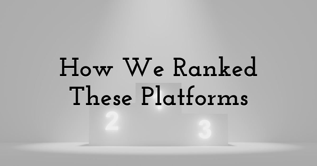 How We Ranked These Platforms