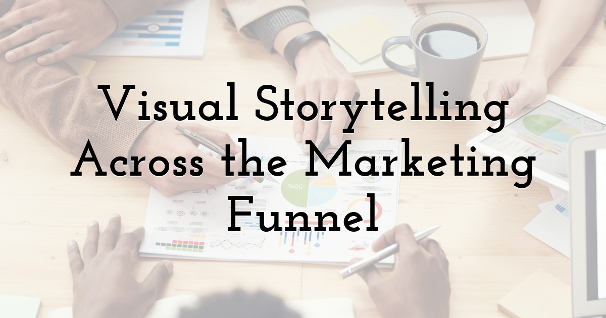 Visual Storytelling Across the Marketing Funnel