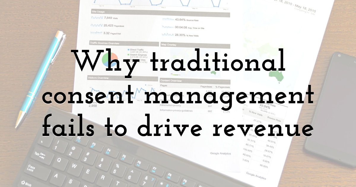 Why traditional consent management fails to drive revenue