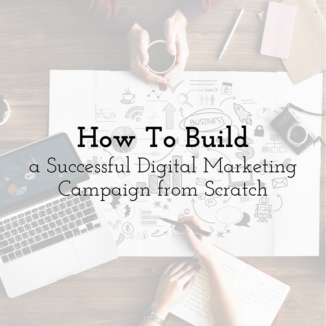 How To Build a Successful Digital Marketing Campaign from Scratch