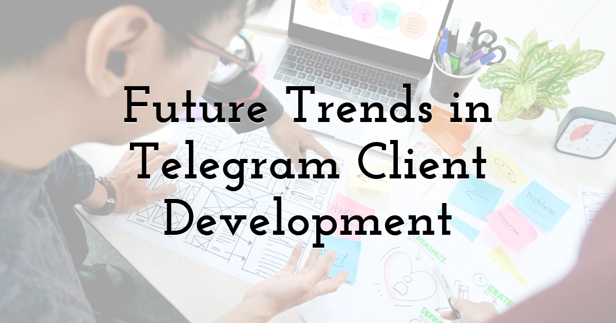 Future Trends in Telegram Client Development