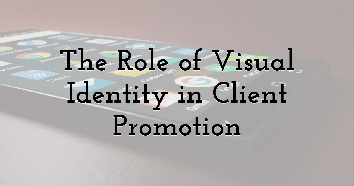 The Role of Visual Identity in Client Promotion