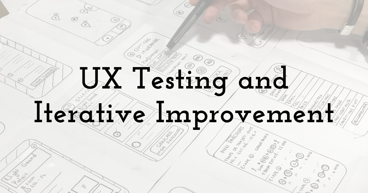 UX Testing and Iterative Improvement